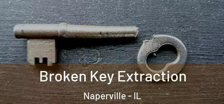  Broken Key Extraction Naperville - IL