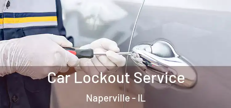  Car Lockout Service Naperville - IL