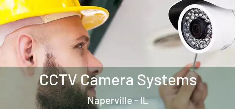  CCTV Camera Systems Naperville - IL