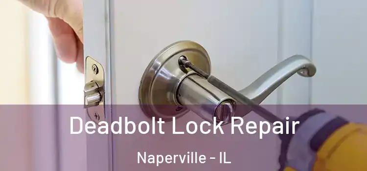  Deadbolt Lock Repair Naperville - IL