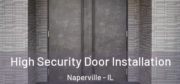  High Security Door Installation Naperville - IL